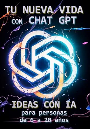 Portada frontal de TU NUEVA VIDA CON CHAT GPT: IDEAS CON IA para personas de 6 a 20 años