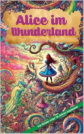 Portada frontal de Alice im Wunderland : Für Kinder unter 10 Jahren angepasst (German Edition)