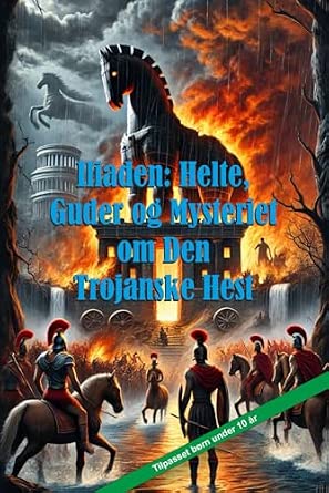 Portada frontal de Iliaden: Helte, Guder og Mysteriet om Den Trojanske Hest (Episke Læsninger for Børn på 10 År)